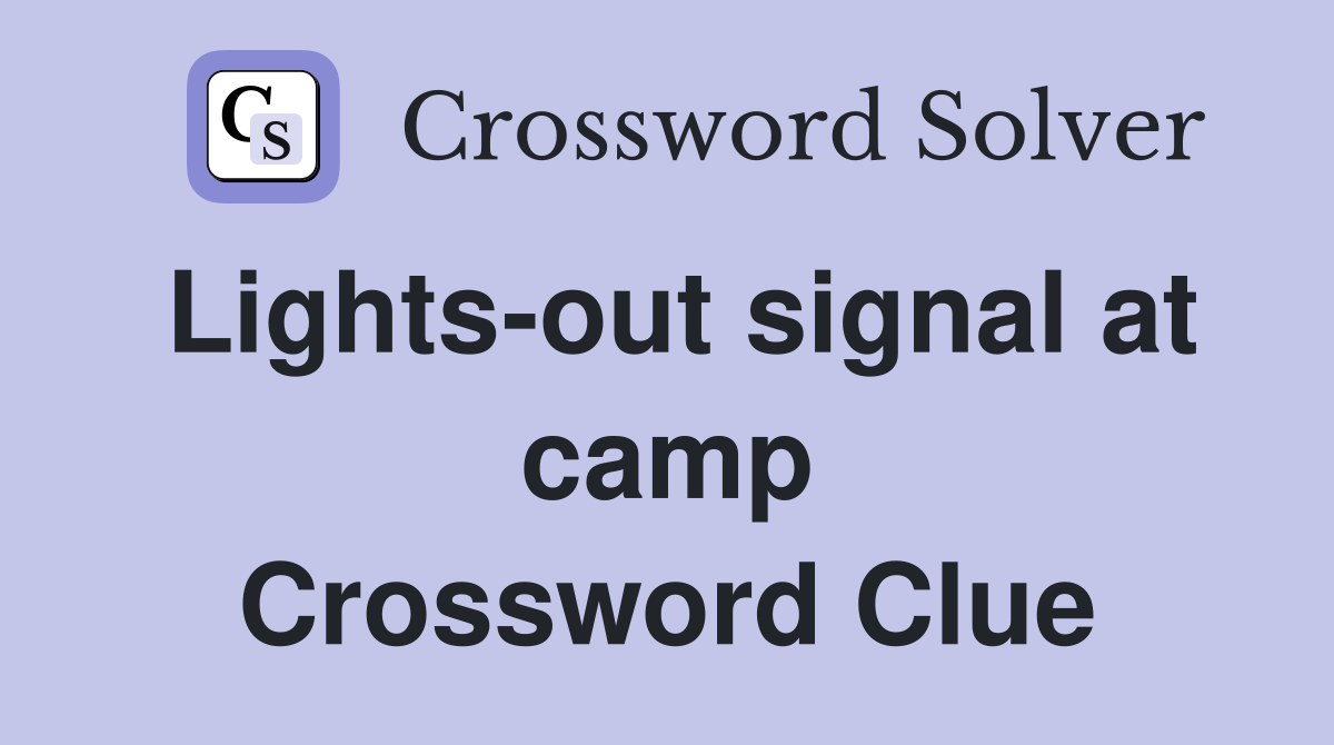 Lights-out signal at camp Crossword Clue
