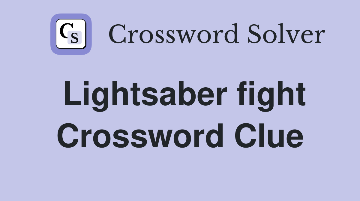 Lightsaber fight Crossword Clue