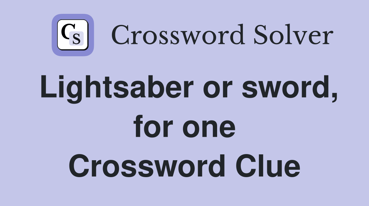 Lightsaber or sword, for one Crossword Clue
