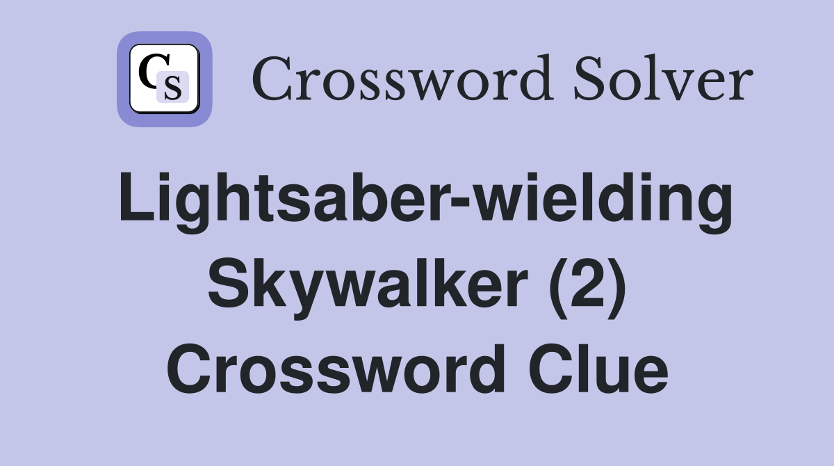 Lightsaber-wielding Skywalker (2) Crossword Clue