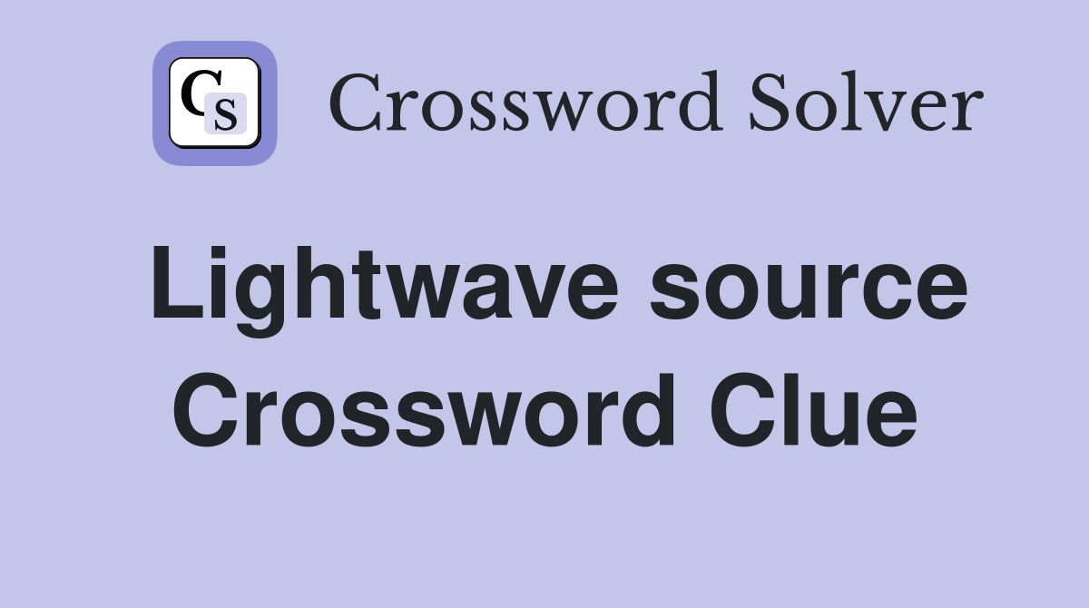 Lightwave source Crossword Clue