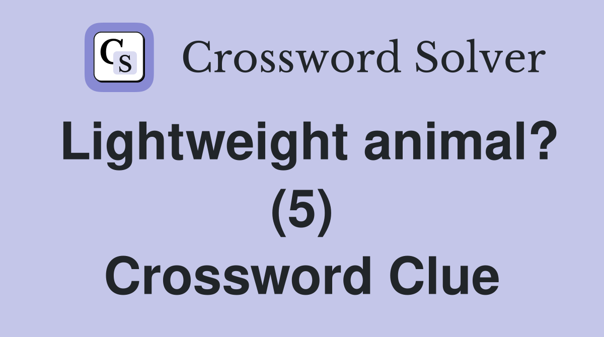 Lightweight animal? (5) Crossword Clue
