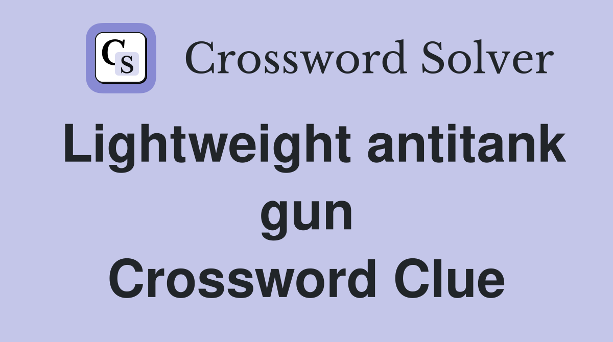 Lightweight antitank gun Crossword Clue