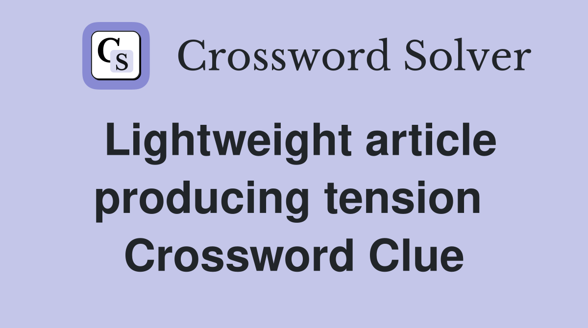Lightweight article producing tension  Crossword Clue