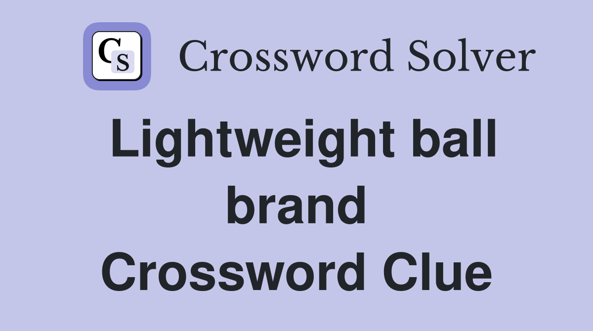 Lightweight ball brand Crossword Clue