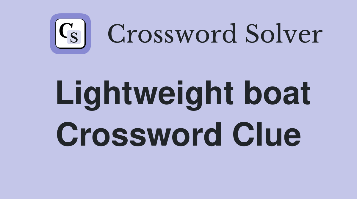 Lightweight boat Crossword Clue