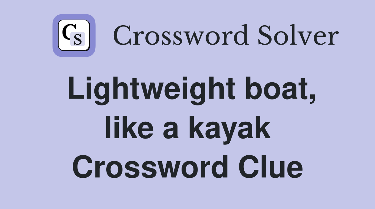 Lightweight boat, like a kayak Crossword Clue
