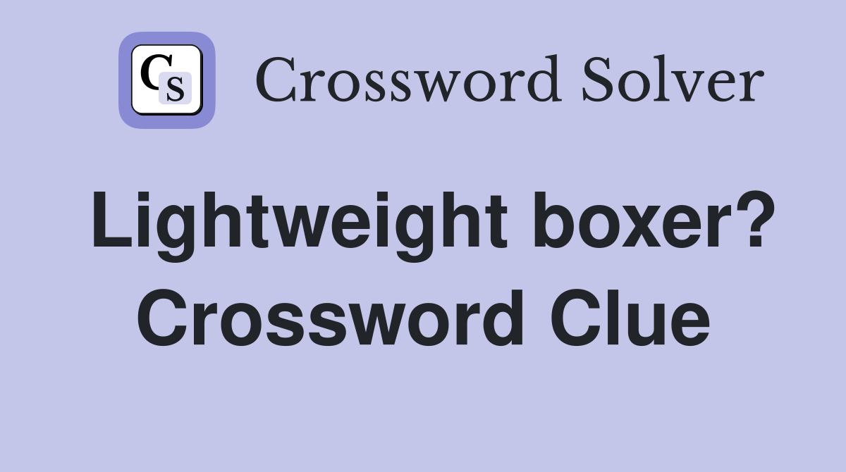 Lightweight boxer? Crossword Clue