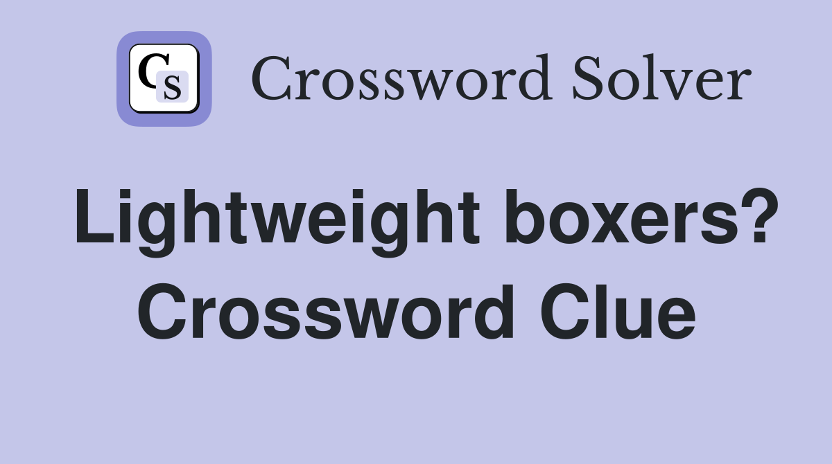 Lightweight boxers? Crossword Clue