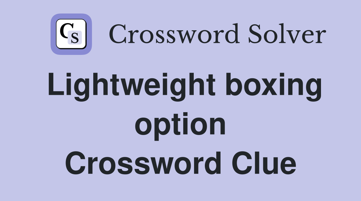 Lightweight boxing option Crossword Clue
