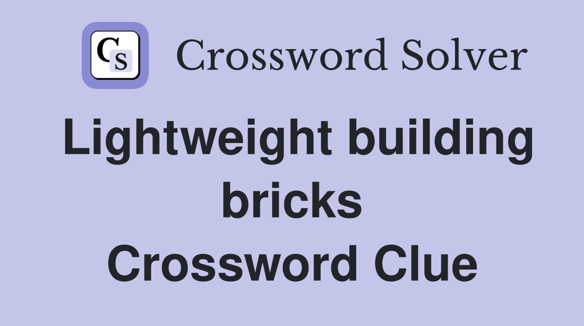 Lightweight building bricks Crossword Clue