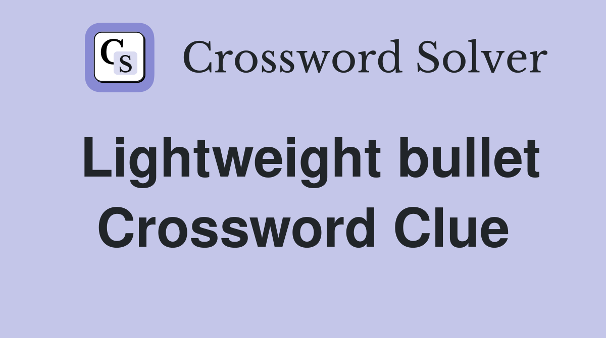 Lightweight bullet Crossword Clue