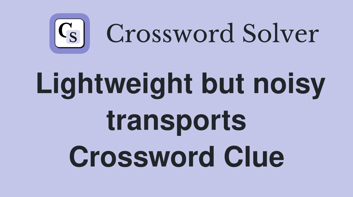 Lightweight but noisy transports Crossword Clue
