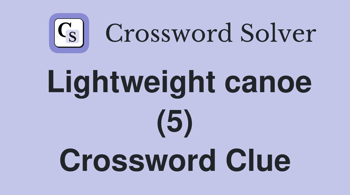 Lightweight canoe (5) Crossword Clue