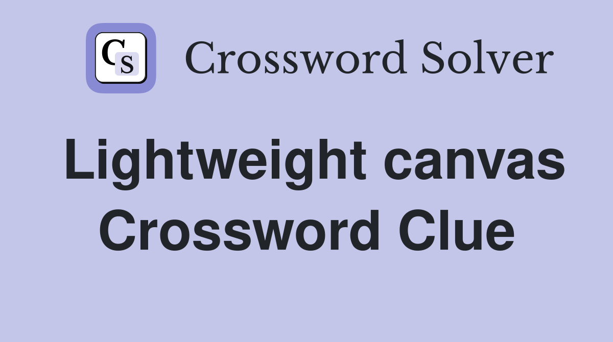 Lightweight canvas Crossword Clue