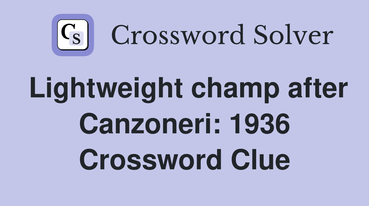 Lightweight champ after Canzoneri: 1936 Crossword Clue