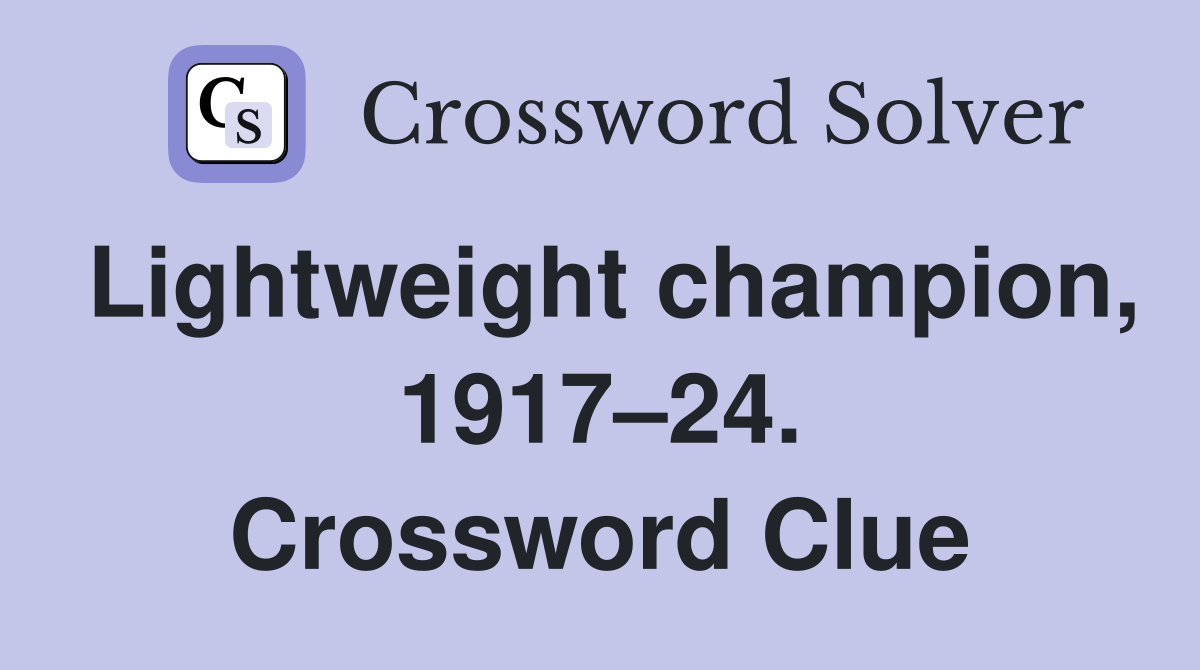 Lightweight champion, 1917–24. Crossword Clue