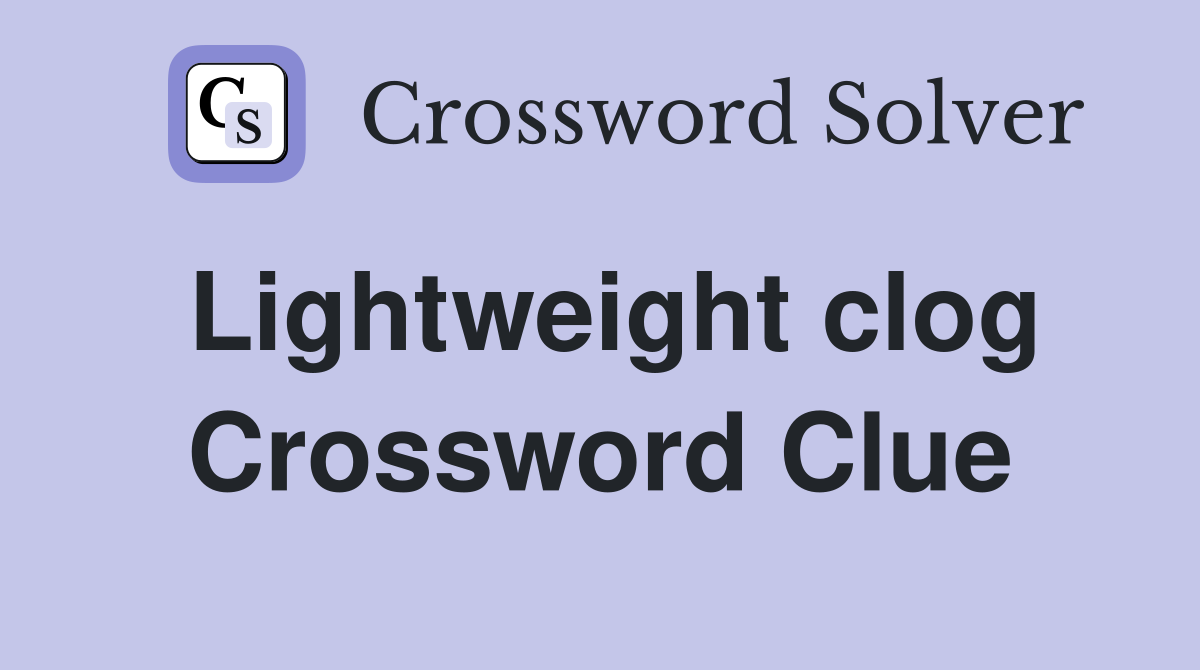 Lightweight clog Crossword Clue