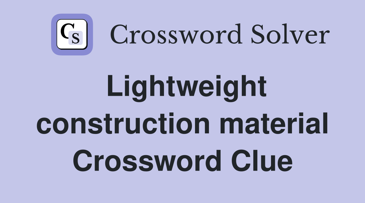 Lightweight construction material Crossword Clue