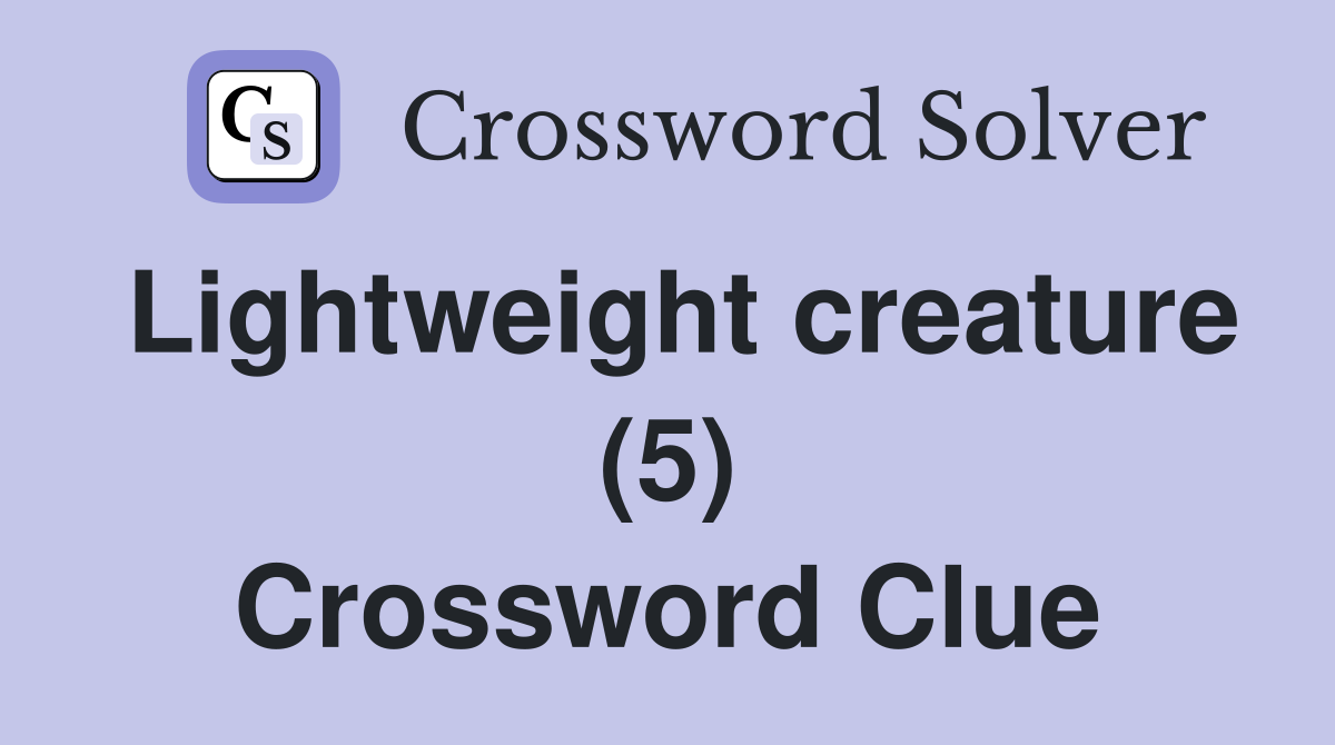 Lightweight creature (5) Crossword Clue