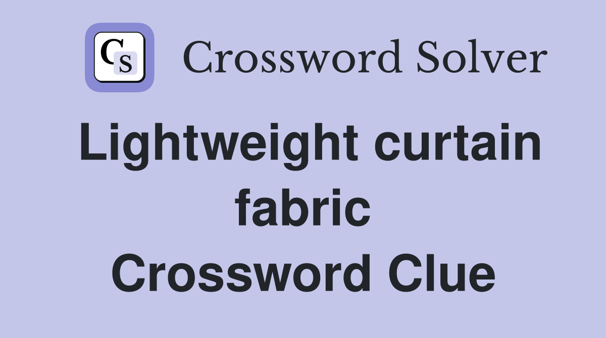 Lightweight curtain fabric Crossword Clue Answers Crossword Solver