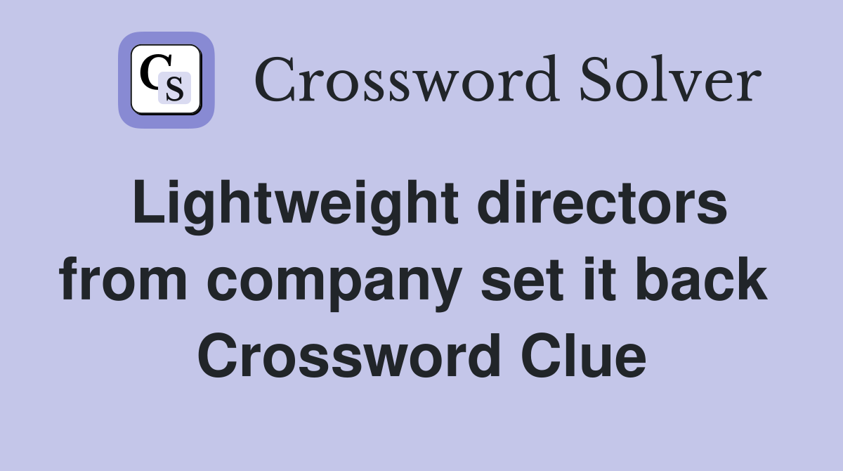 Lightweight directors from company set it back  Crossword Clue