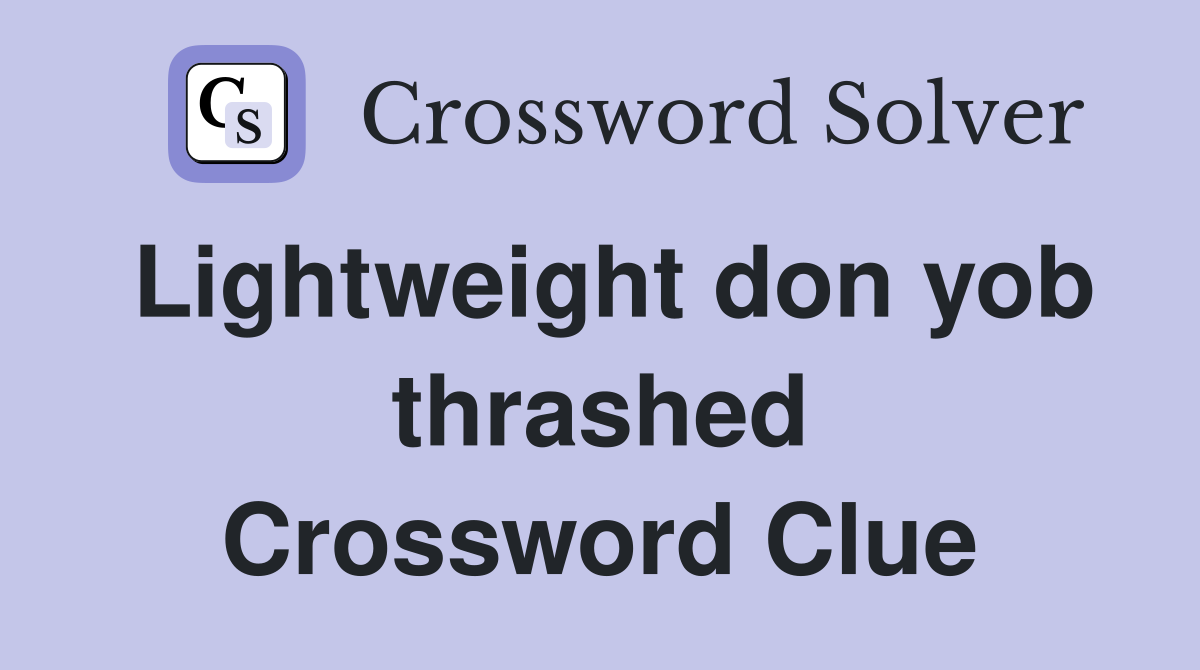 Lightweight don yob thrashed Crossword Clue