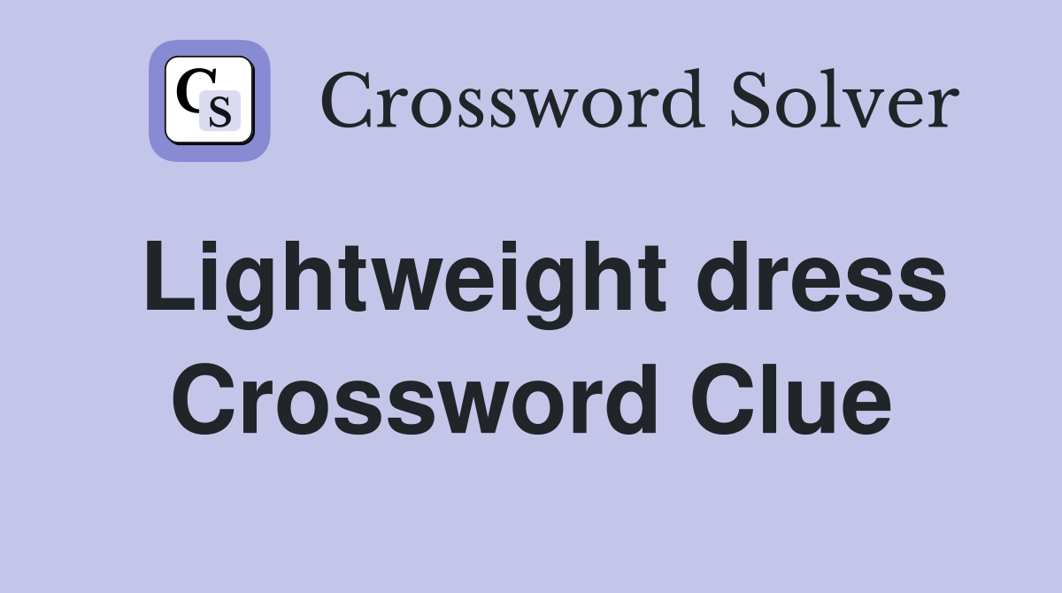 Lightweight dress Crossword Clue