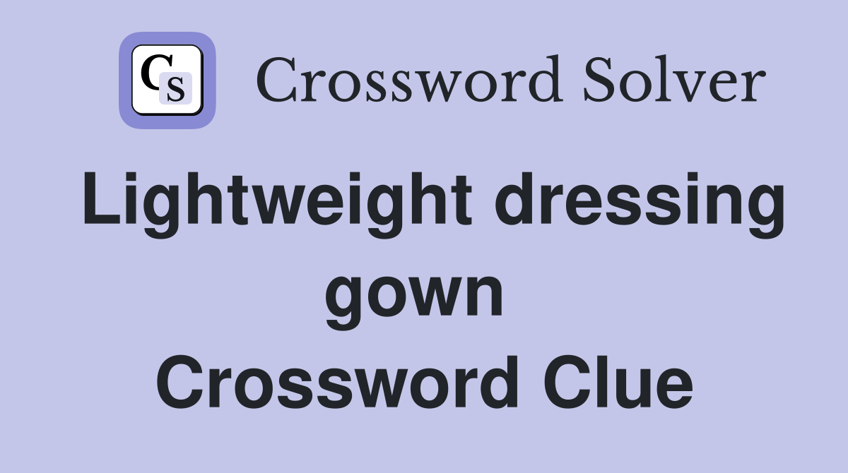 Lightweight dressing gown  Crossword Clue