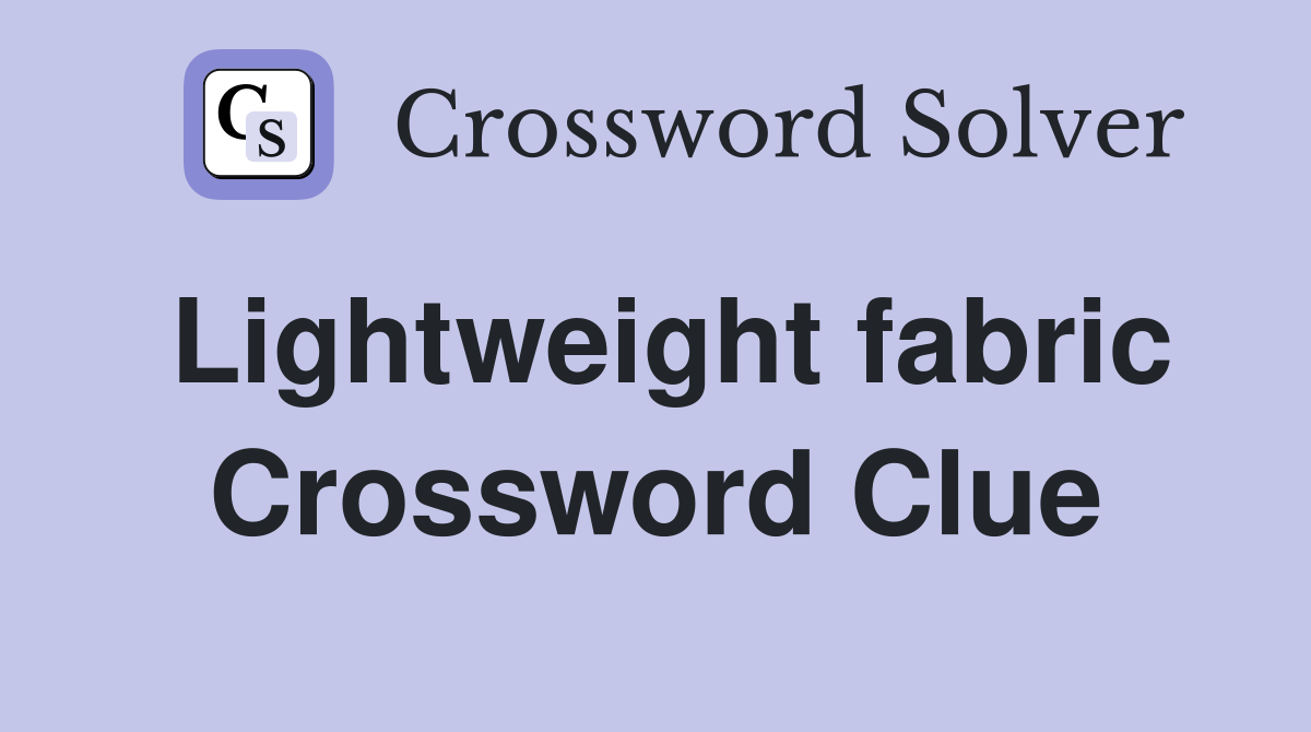 Lightweight fabric Crossword Clue