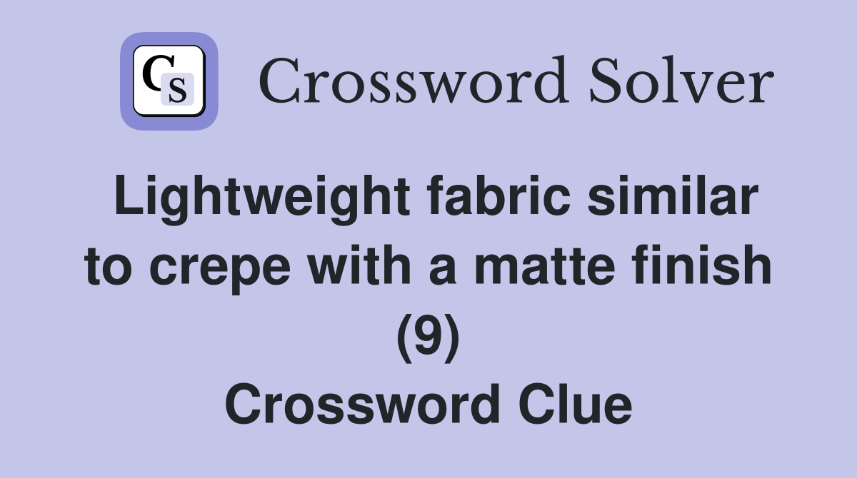 Lightweight fabric similar to crepe with a matte finish (9) Crossword Clue