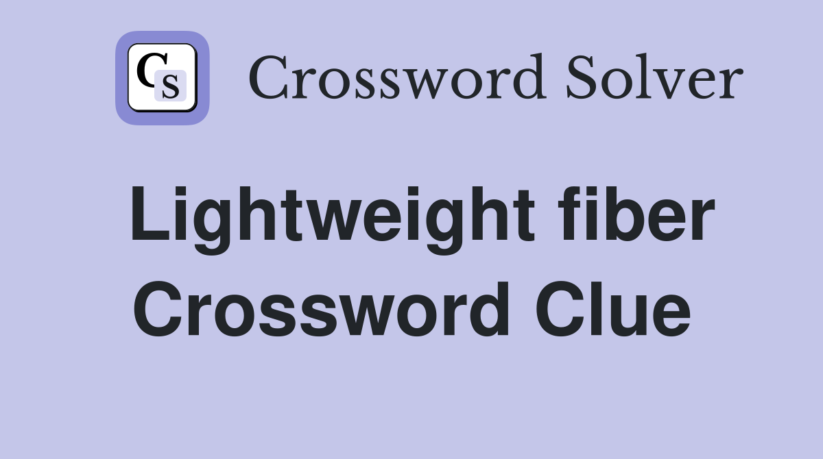 Lightweight fiber Crossword Clue