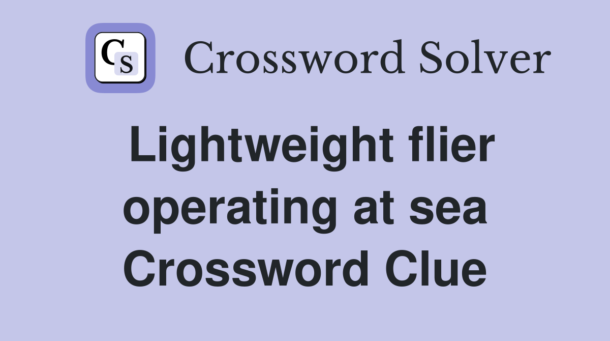 Lightweight flier operating at sea Crossword Clue