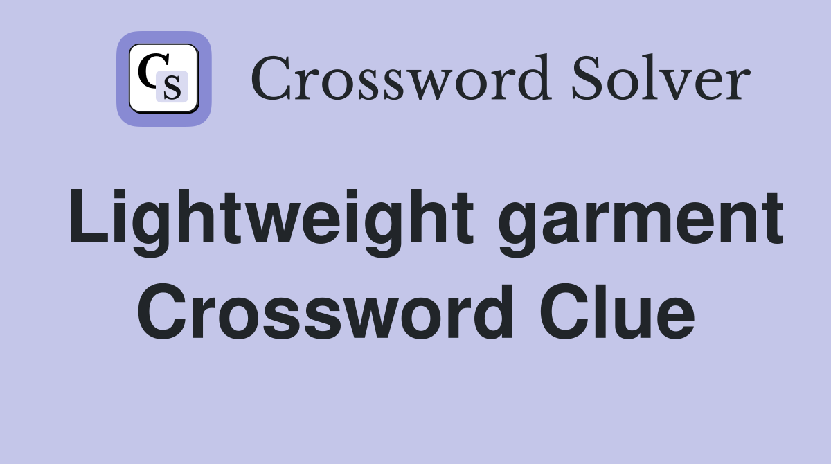 Lightweight garment Crossword Clue