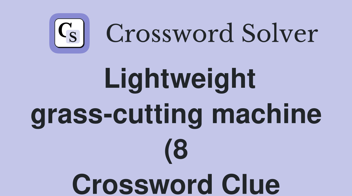 Lightweight grass cutting machine (8) Crossword Clue Answers Lightweight grass cutting machine (8) Crossword Clue Answers