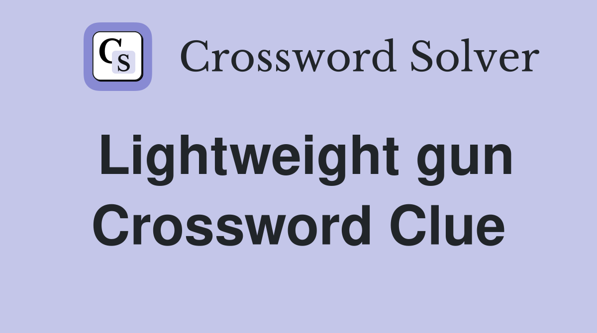 Lightweight gun Crossword Clue