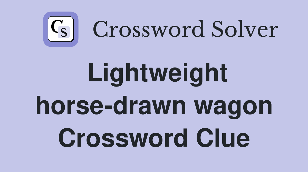 Lightweight horse-drawn wagon Crossword Clue