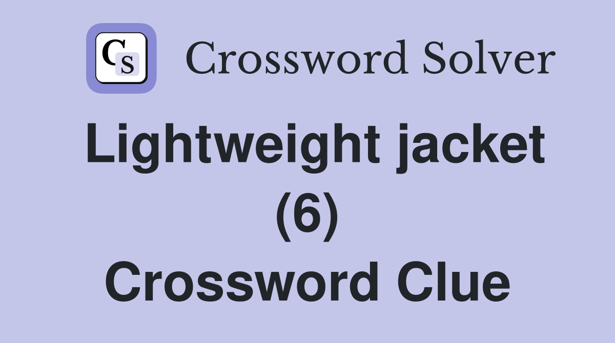 Lightweight jacket (6) Crossword Clue