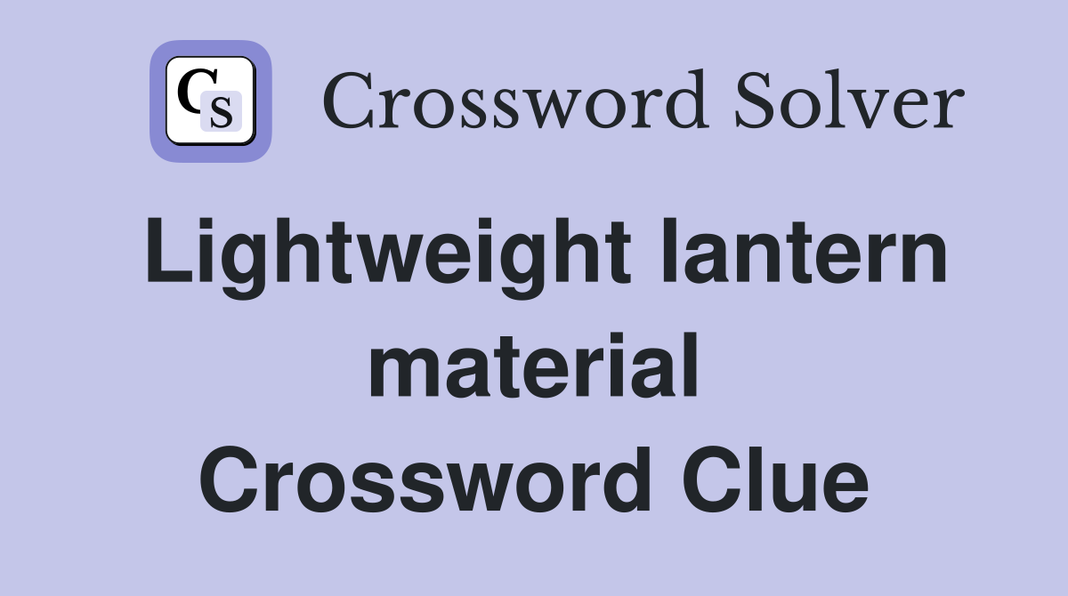 Lightweight lantern material Crossword Clue