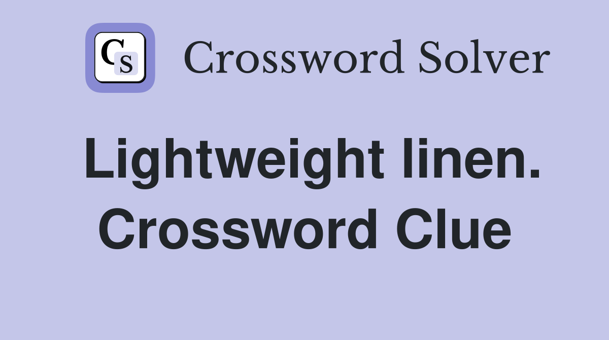 Lightweight linen. Crossword Clue