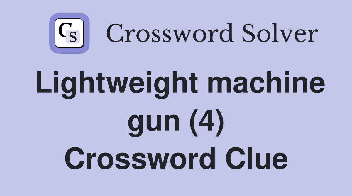 Lightweight machine gun (4) Crossword Clue