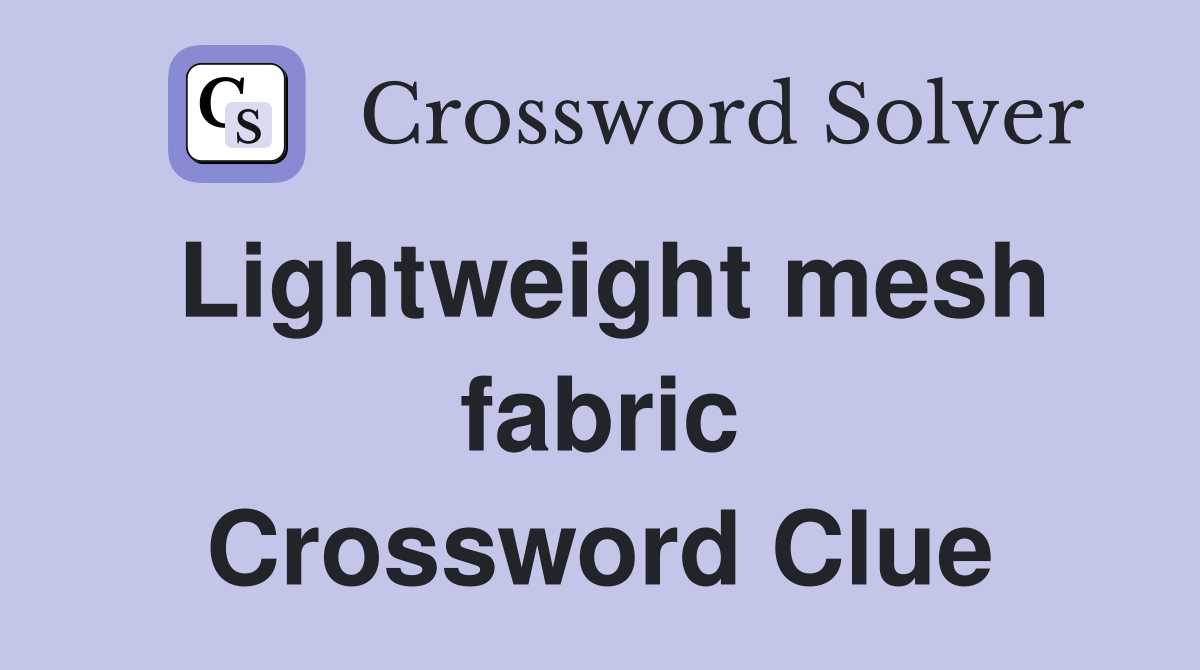 Lightweight mesh fabric Crossword Clue