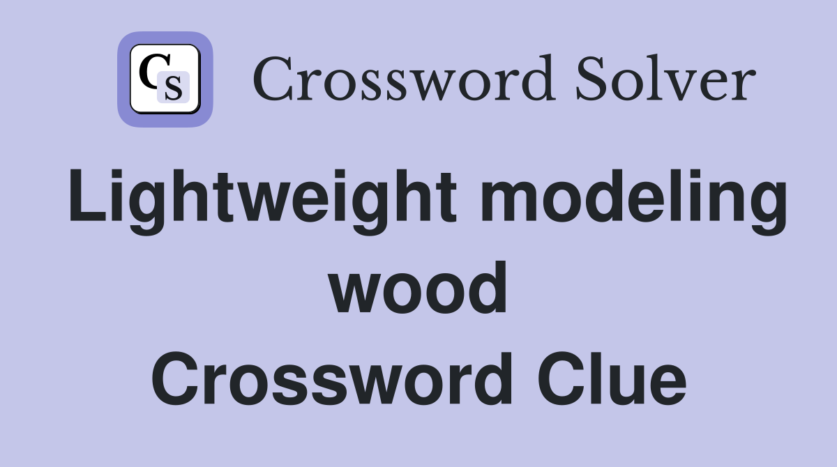 Lightweight modeling wood Crossword Clue