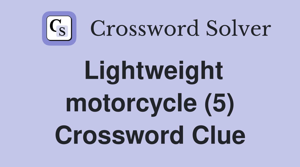 Lightweight motorcycle (5) Crossword Clue