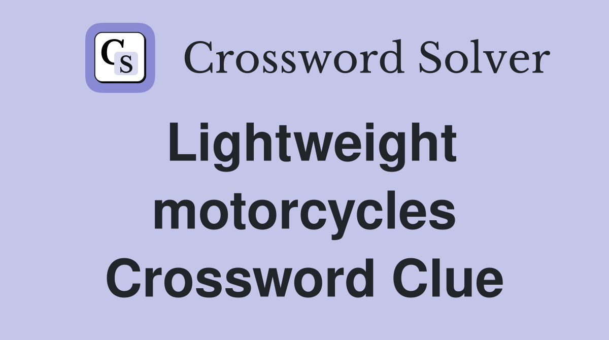Lightweight motorcycles Crossword Clue