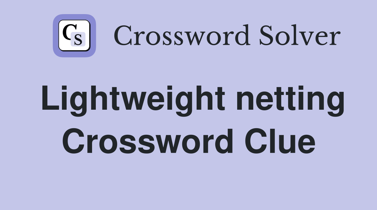 Lightweight netting Crossword Clue