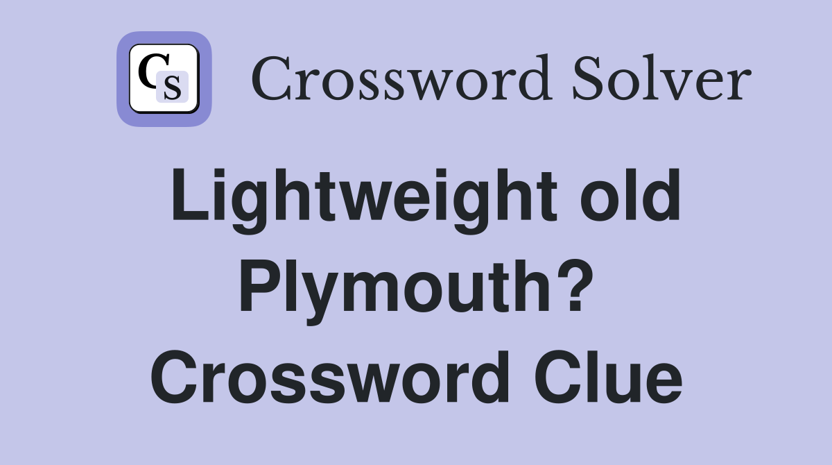 Lightweight old Plymouth? Crossword Clue