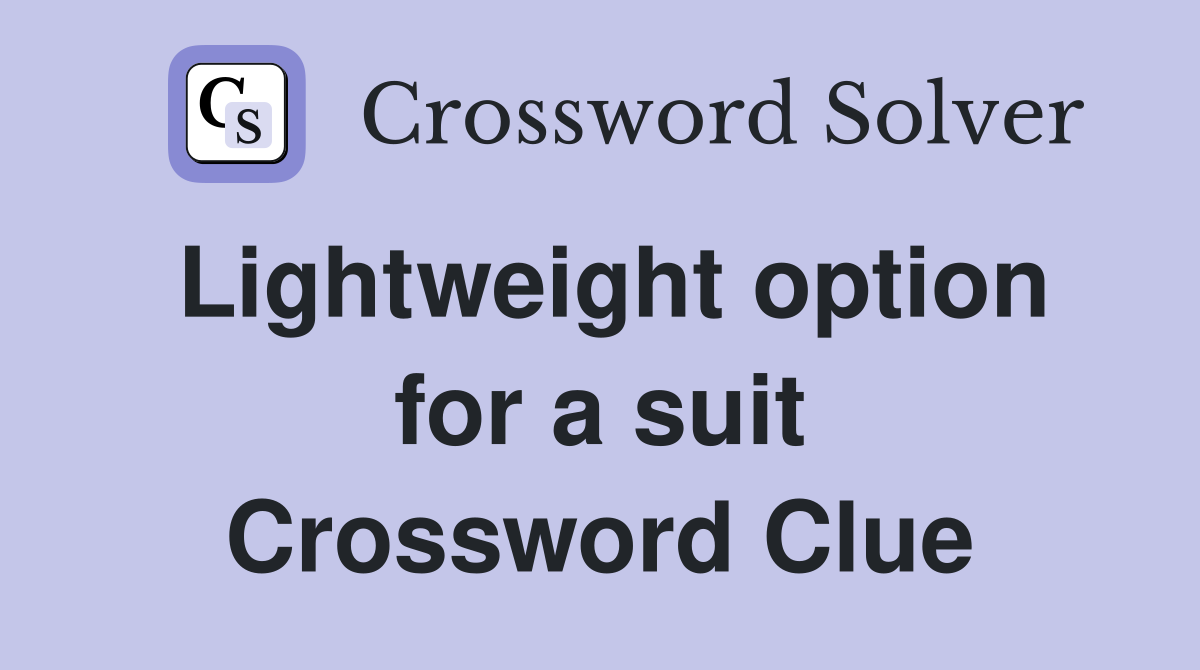 Lightweight option for a suit Crossword Clue