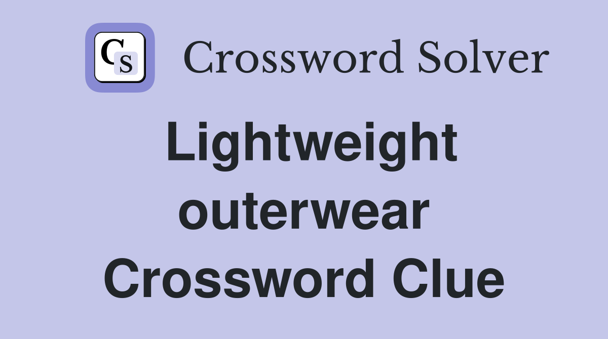 Lightweight outerwear Crossword Clue