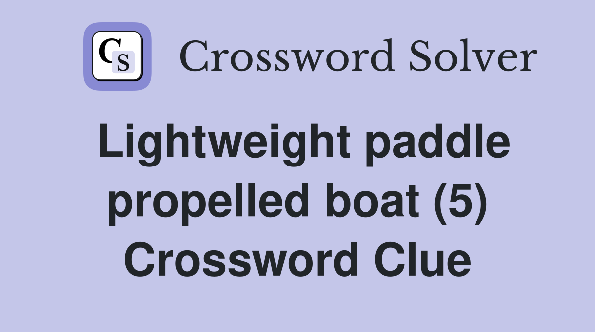 Lightweight paddle propelled boat (5) Crossword Clue